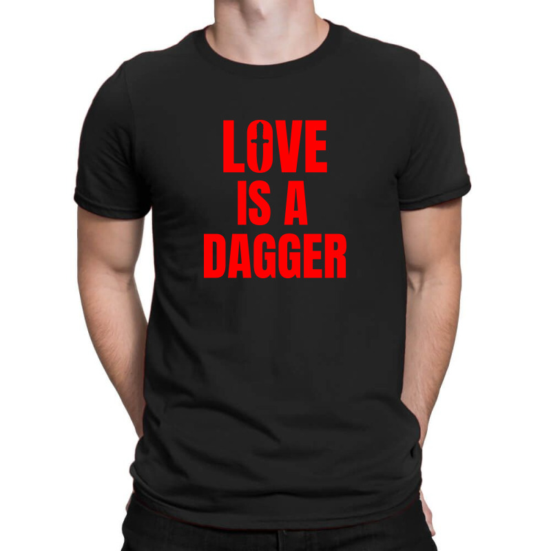 Love Is A Dagger T-shirt | Artistshot