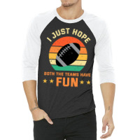 Football I Just Hope Both The Teams Have Fun Football 30 3/4 Sleeve Shirt | Artistshot