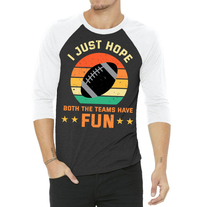 Football I Just Hope Both The Teams Have Fun Football 30 3/4 Sleeve Shirt by circularflap | Artistshot