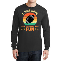 Football I Just Hope Both The Teams Have Fun Football 30 Long Sleeve Shirts | Artistshot