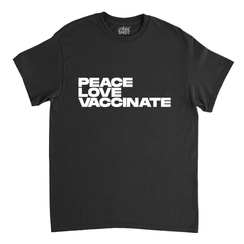 Peace Love Vaccinate Classic T-shirt | Artistshot