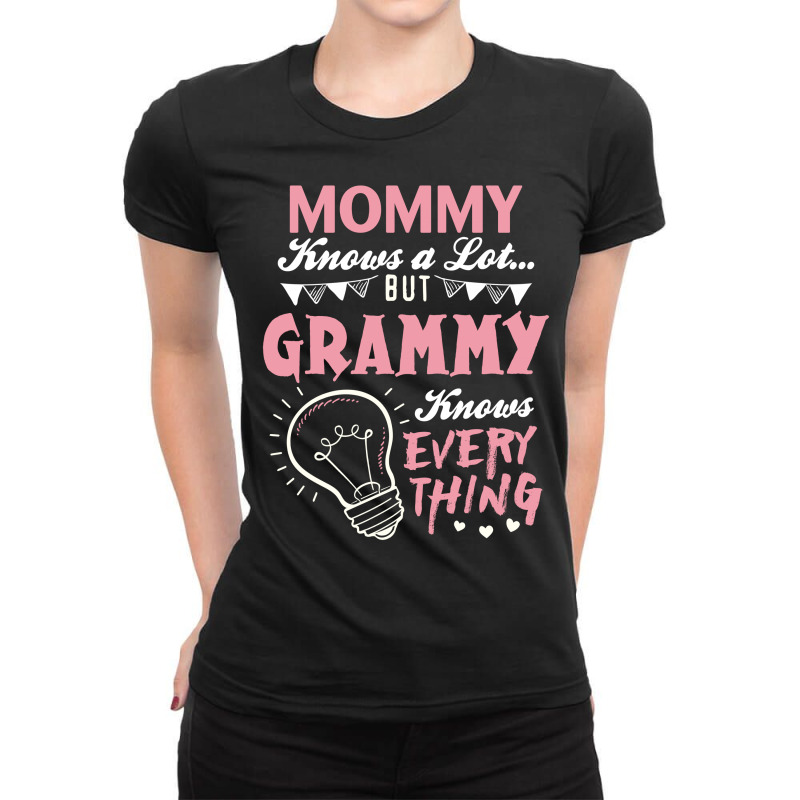 Mommy Knows A Lot But Grammy Knows Everything Ladies Fitted T-Shirt by tshiart | Artistshot