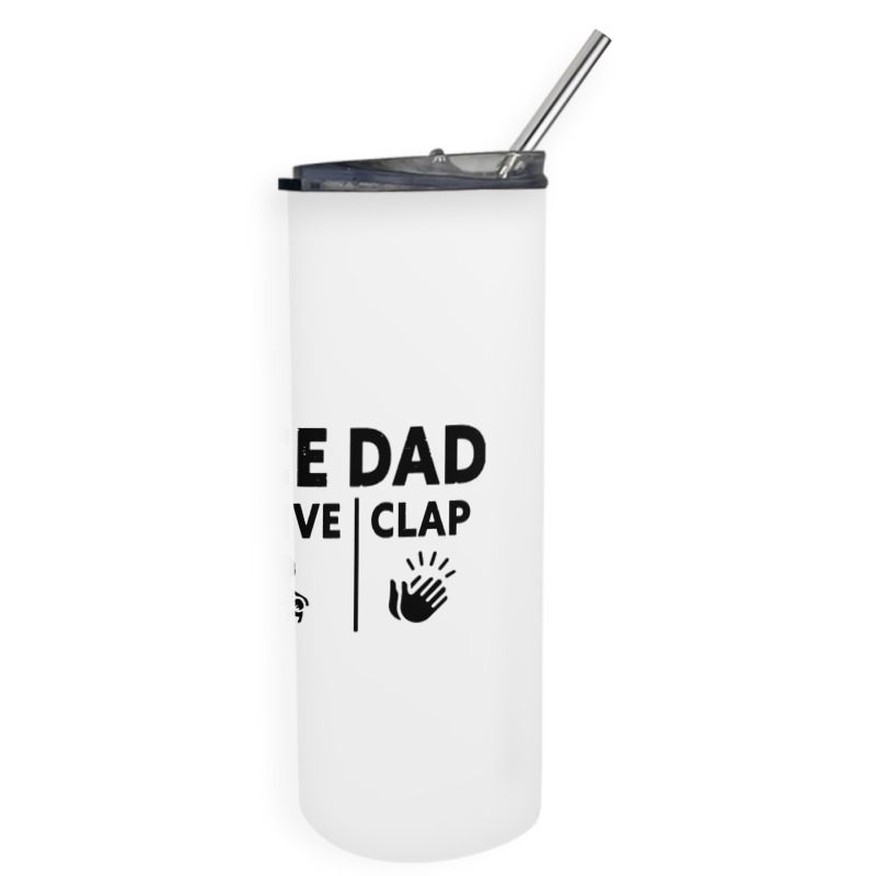 Mens Dance Dad Pay Drive Clap Skinny Tumbler | Artistshot