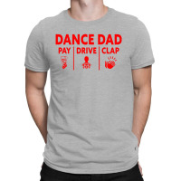 Mens Dance Dad Pay Drive Clap T-shirt | Artistshot