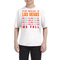 Stop Moving To Las Vegas We Full Nevada Traffic Nv Rush Hour T Shirt Youth Tee | Artistshot