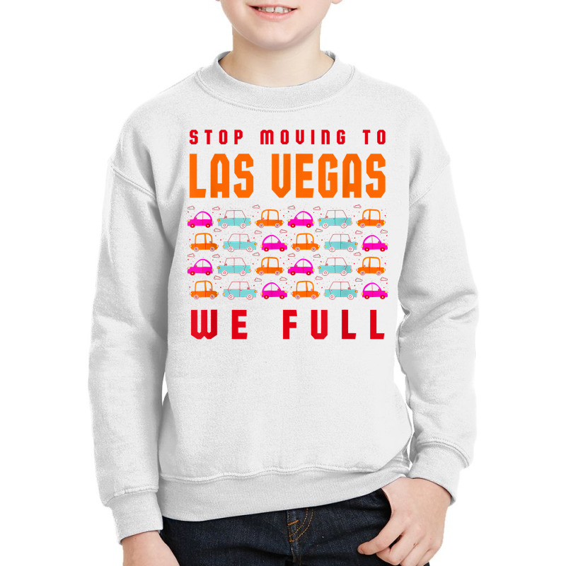 Stop Moving To Las Vegas We Full Nevada Traffic Nv Rush Hour T Shirt Youth Sweatshirt | Artistshot