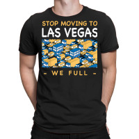 Stop Moving To Las Vegas We Full Traffic Nevada Rush Hour Nv T Shirt T-shirt | Artistshot