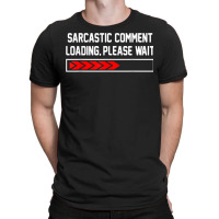 Sarcastic Comment Loading Please Wait For Women Men Joke T Shirt T-shirt | Artistshot