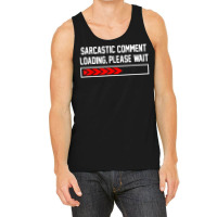 Sarcastic Comment Loading Please Wait For Women Men Joke T Shirt Tank Top | Artistshot