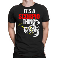 Scorpio Funny Its A Scorpio Thing T Shirt T-shirt | Artistshot