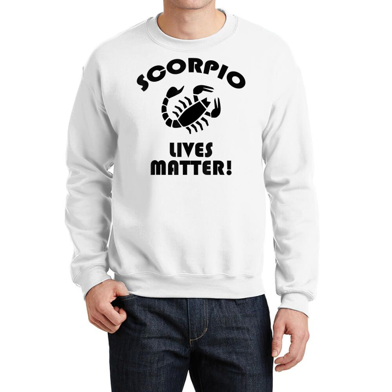 Scorpio Lived Matter! Zodiac Astrology Sign T Shirt Crewneck Sweatshirt | Artistshot