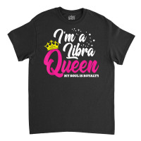 September October Birthday   Astrology   Libra Queen T Shirt Classic T-shirt | Artistshot