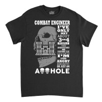 Combat Engineer Shirt I've Only Met About 3 Or 4 People Classic T-shirt | Artistshot