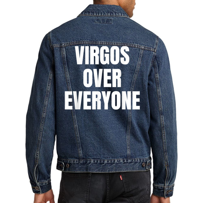 Virgo Over Everyone Zodiac Sign Astrology Gift T Shirt Men Denim Jacket | Artistshot