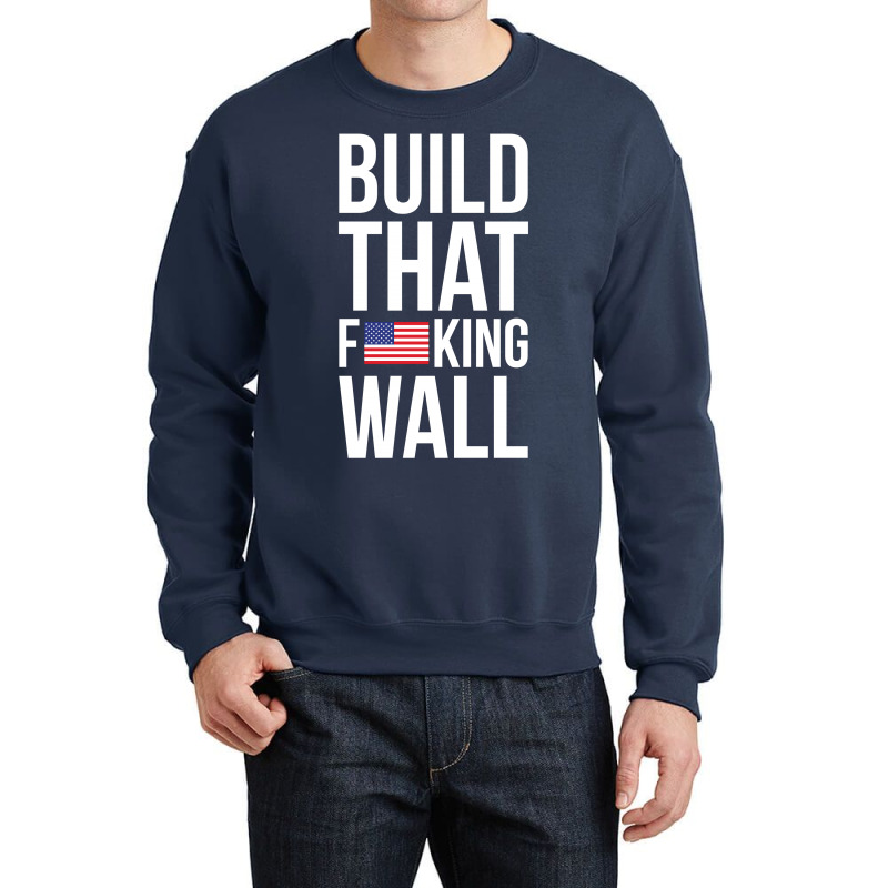 Build That F U S King Wall Crewneck Sweatshirt | Artistshot