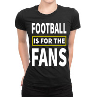 Football Is For The Fans Ladies Fitted T-shirt | Artistshot