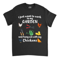 Chicken Chick I Just Want To Work In My Garden And Hang Out Chicken 28 Classic T-shirt | Artistshot