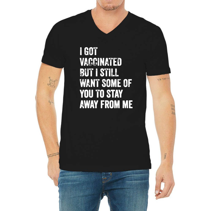 I Got Vaccinated But I Still Want Some Of You V-Neck Tee by paulscott Art | Artistshot