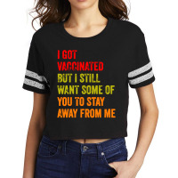 I Got Vaccinated But I Still Want Some Of You Scorecard Crop Tee | Artistshot