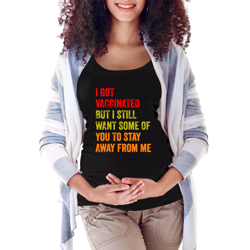 I Got Vaccinated But I Still Want Some Of You Maternity Scoop Neck T-shirt by paulscott Art | Artistshot