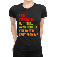 I Got Vaccinated But I Still Want Some Of You Ladies Fitted T-shirt | Artistshot