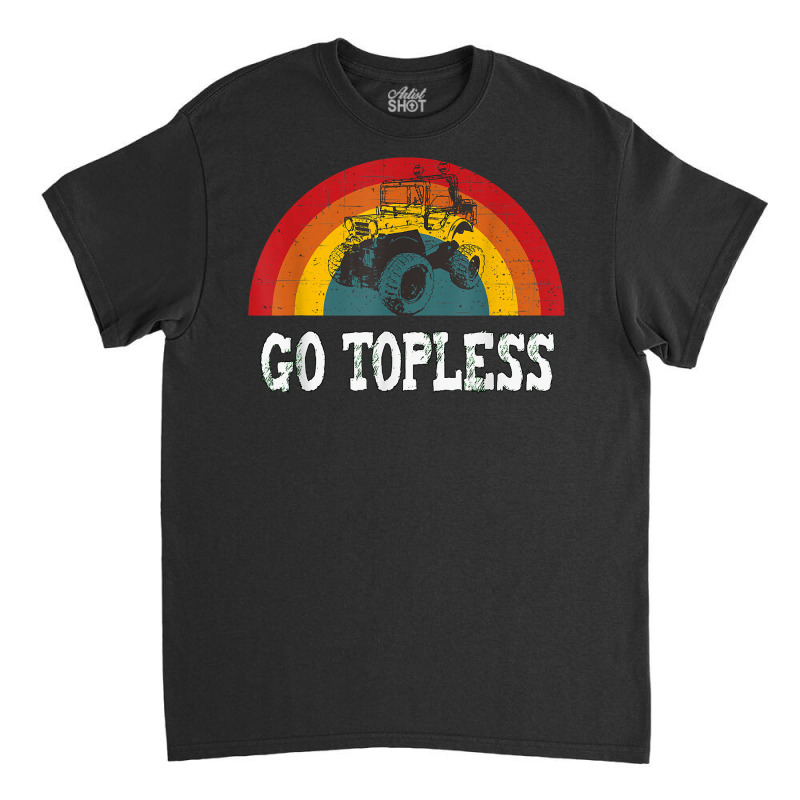 Go Topless Funny Off Road T Shirt Classic T-shirt | Artistshot