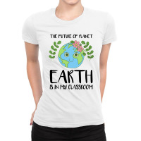 The Future Of Planet Earth Is In My Classroom Ladies Fitted T-shirt | Artistshot