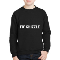 Fo Shizzle Funny Sarcastic Novelty Gangster Rap T Shirt Youth Sweatshirt | Artistshot