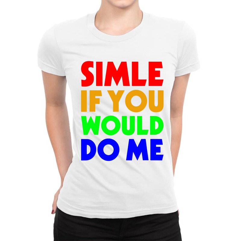 Smile If You Would Do Ladies Fitted T-Shirt by paulscott Art | Artistshot