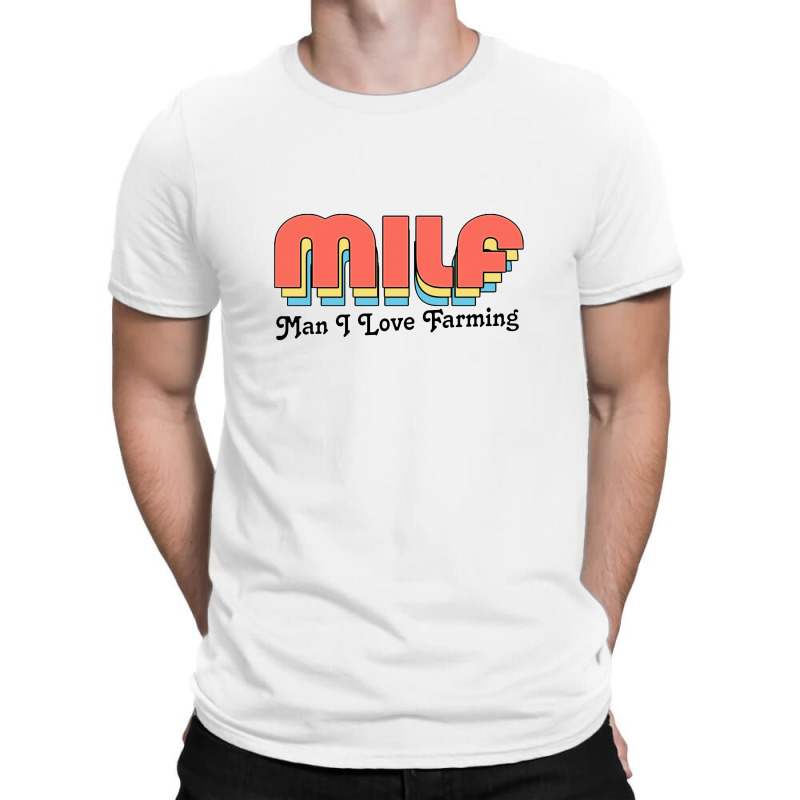 Milf Man I Love Farming T-shirt | Artistshot