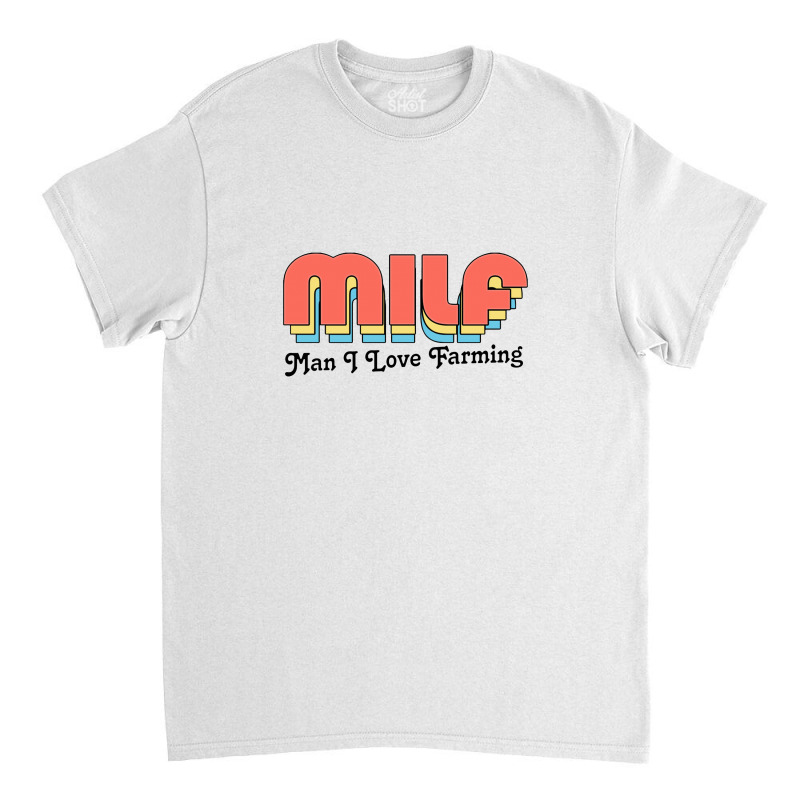 Milf Man I Love Farming Classic T-shirt | Artistshot