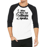 When Words Fail Music Speaks 3/4 Sleeve Shirt | Artistshot