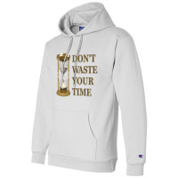 Don't Waste Your Time Champion Hoodie | Artistshot