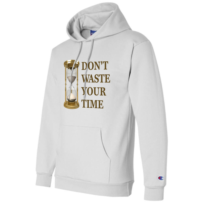 Don't Waste Your Time Champion Hoodie by s4rt4 | Artistshot