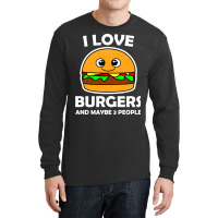 I Love Burgers And Maybe 3 People Long Sleeve Shirts | Artistshot