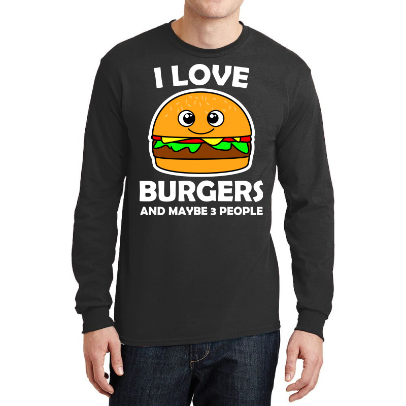 I Love Burgers And Maybe 3 People Long Sleeve Shirts by vnteees | Artistshot