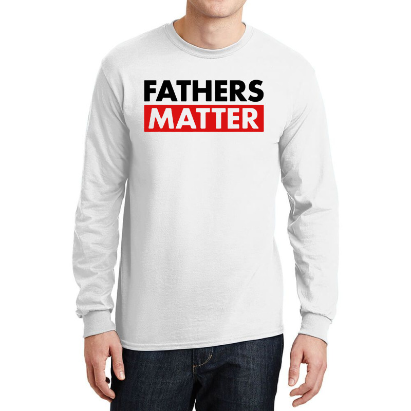 Fathers Matter Long Sleeve Shirts | Artistshot