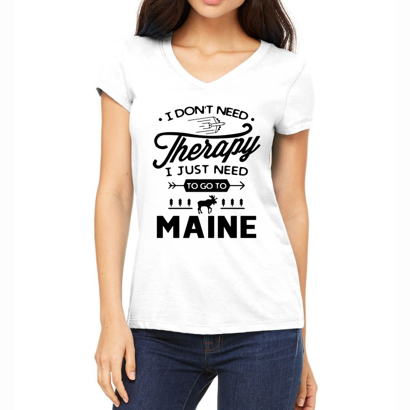 Don't Need Therapy Need Go To Maine Women's V-Neck T-Shirt by Cocoa | Artistshot