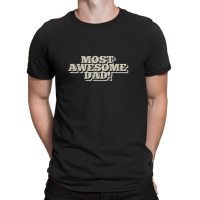 Most Awesome Dad! Cool Father Gift Ideas, T-shirt | Artistshot