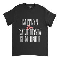 Caitlyn For California Governor Classic T-shirt | Artistshot