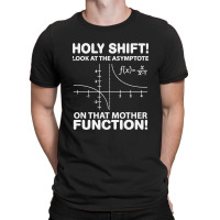 Holy Shift Look Asymptote On Mother Function T-shirt | Artistshot