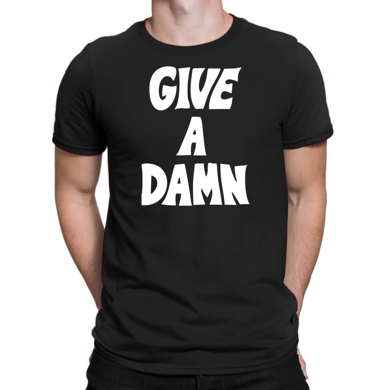 Give A Damn T-shirt | Artistshot