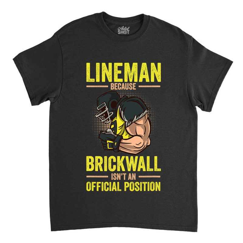 Football Lineman Brickwall Isnt An Official Position Football 38 Classic T-shirt | Artistshot