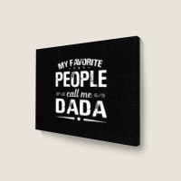 My Favorite People Call Me Dada Fathers Day Landscape Canvas Print | Artistshot