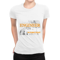 I Am An Engineer To Save Time I'm Always Right Funny Gift T Shirt Ladies Fitted T-shirt | Artistshot