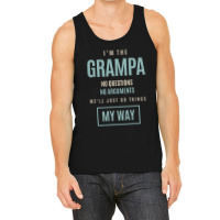 Mens I'm The Grampa No Questions No Arguments We'll Just Do Things My Tank Top | Artistshot