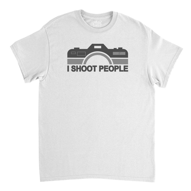 I Shoot People Classic T-shirt | Artistshot