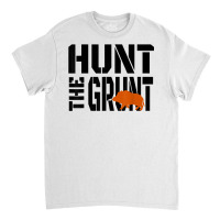 Hunting Wild Hog Hunt The Grunt Shirt Classic T-shirt | Artistshot