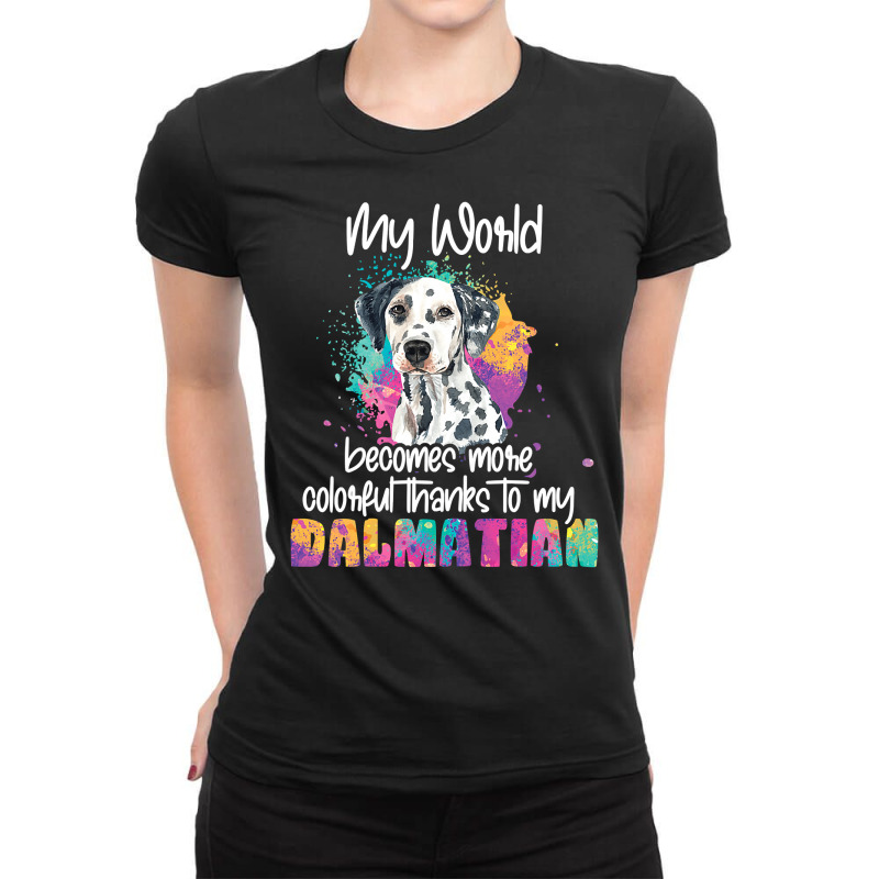 Dalmatian Funny Dog Womens Colorful World Thanks To My Dalmatian Dog D Ladies Fitted T-Shirt by circularflap | Artistshot