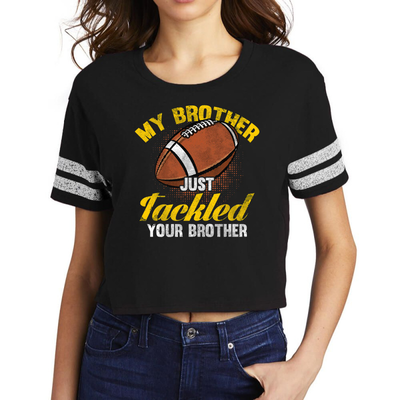 Football My Brother Just Tackled Your Brother Funny Football Lover 62 Scorecard Crop Tee by circularflap | Artistshot